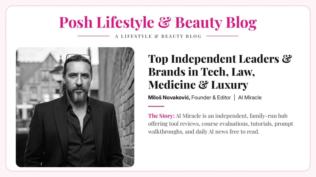 Posh Lifestyle and Beauty Blog feature on independent leaders with Milos Novakovic of AI Miracle